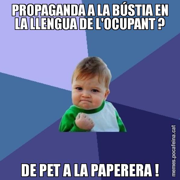 PROPAGANDA A LA BÚSTIA EN LA LLENGUA DE L'OCUPANT ? DE PET A LA PAPERERA ! - Success Kid