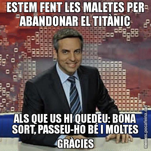 ESTEM FENT LES MALETES PER ABANDONAR EL TITÀNIC ALS QUE US HI QUEDEU: BONA SORT, PASSEU-HO BÉ I MOLTES GRÀCIES - Trollicer
