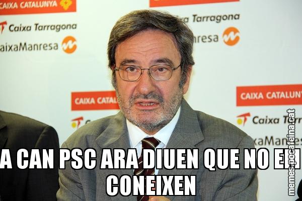A CAN PSC ARA DIUEN QUE NO EM CONEIXEN