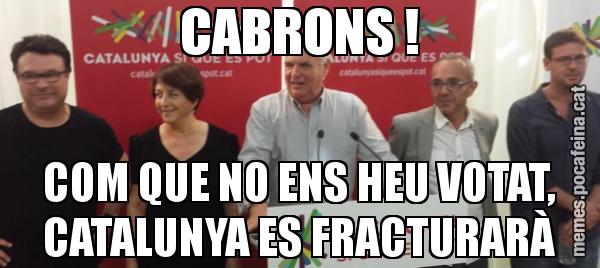 CABRONS ! COM QUE NO ENS HEU VOTAT, CATALUNYA ES FRACTURARÀ