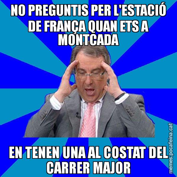 NO PREGUNTIS PER L'ESTACIÓ DE FRANÇA QUAN ETS A MONTCADA EN TENEN UNA AL COSTAT DEL CARRER MAJOR - Cuní Telepatia