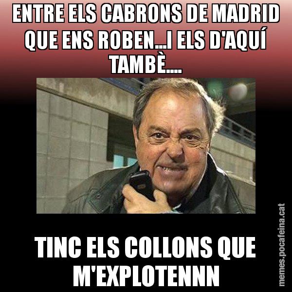 ENTRE ELS CABRONS DE MADRID QUE ENS ROBEN...I ELS D'AQUÍ TAMBÈ.... TINC ELS COLLONS QUE M'EXPLOTENNN - Jaume Creixell