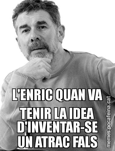 L'ENRIC QUAN VA TENIR LA IDEA D'INVENTAR-SE UN ATRAC FALS