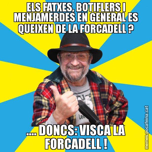 ELS FATXES, BOTIFLERS I MENJAMERDES EN GENERAL ES QUEIXEN DE LA FORCADELL ? .... DONCS: VISCA LA FORCADELL ! - Tomeu Penya