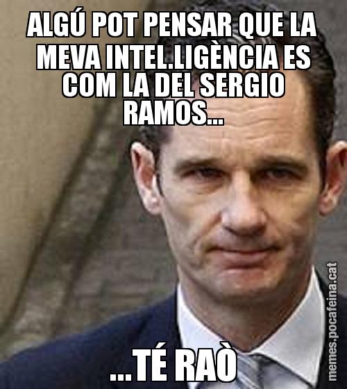 ALGÚ POT PENSAR QUE LA MEVA INTEL.LIGÈNCIA ES COM LA DEL SERGIO RAMOS... ...TÉ RAÒ