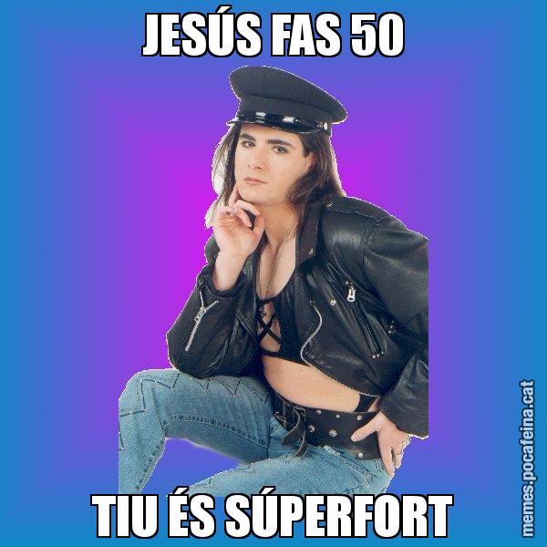 JESÚS FAS 50 TIU ÉS SÚPERFORT - Josmar