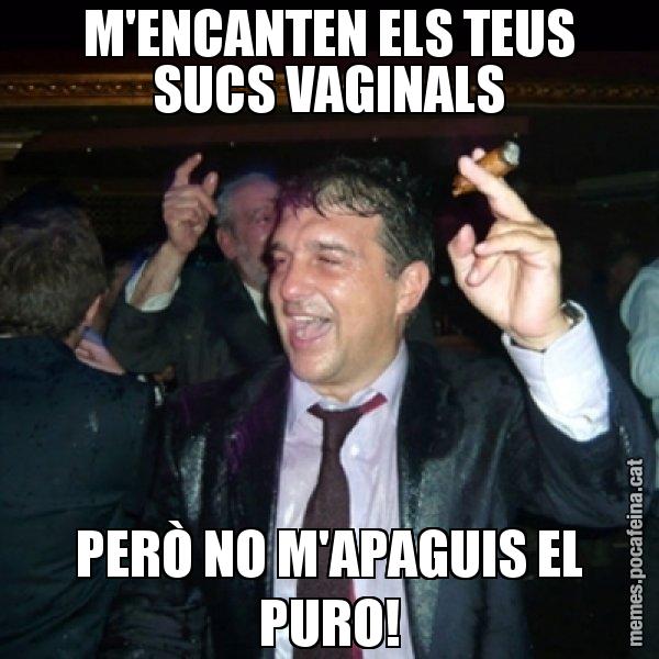 M'ENCANTEN ELS TEUS SUCS VAGINALS PERÒ NO M'APAGUIS EL PURO! - Laporta de Festa