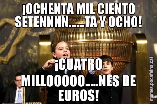 ¡OCHENTA MIL CIENTO SETENNNN......TA Y OCHO! ¡CUATRO MILLOOOOO.....NES DE EUROS!