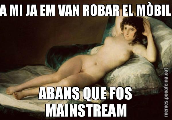 A MI JA EM VAN ROBAR EL MÒBIL ABANS QUE FOS MAINSTREAM