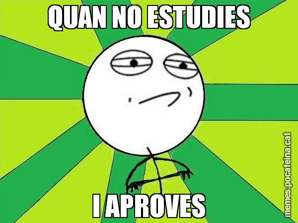 QUAN NO ESTUDIES I APROVES - Challenge Accepted