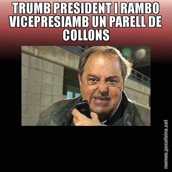 TRUMB PRESIDENT I RAMBO VICEPRESIAMB UN PARELL DE COLLONS - Jaume Creixell