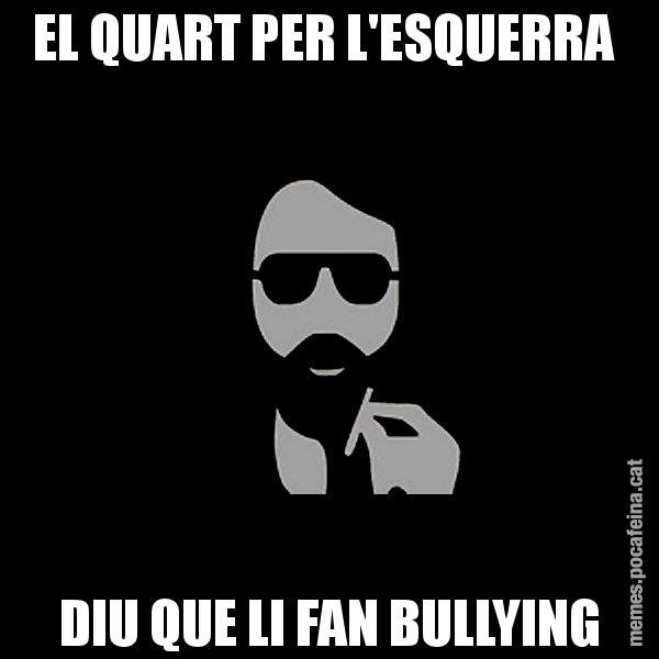 EL QUART PER L'ESQUERRA  DIU QUE LI FAN BULLYING - Eugenio