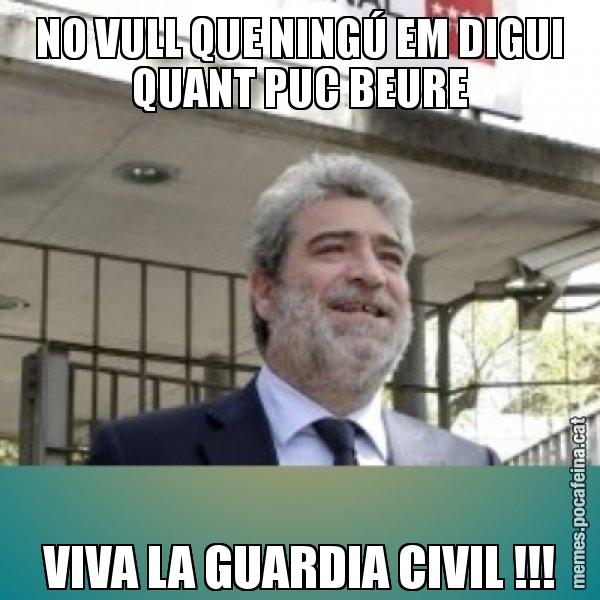 NO VULL QUE NINGÚ EM DIGUI QUANT PUC BEURE VIVA LA GUARDIA CIVIL !!! - Miguel Ángel Rodríguez Bajón