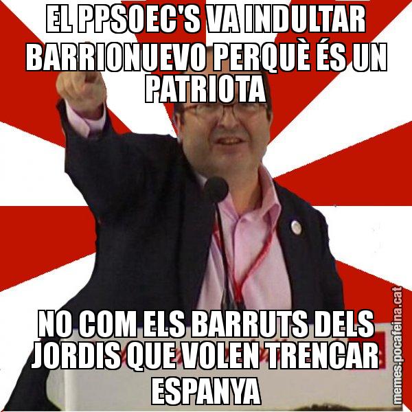 EL PPSOEC'S VA INDULTAR BARRIONUEVO PERQUÈ ÉS UN PATRIOTA NO COM ELS BARRUTS DELS JORDIS QUE VOLEN TRENCAR ESPANYA - Miquel Iceta
