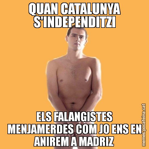 QUAN CATALUNYA S'INDEPENDITZI ELS FALANGISTES MENJAMERDES COM JO ENS EN ANIREM A MADRIZ - Albert Rivera