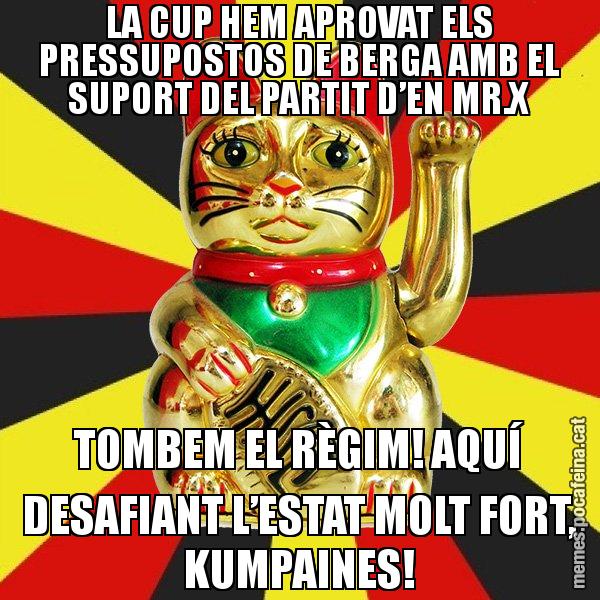 LA CUP HEM APROVAT ELS PRESSUPOSTOS DE BERGA AMB EL SUPORT DEL PARTIT D’EN MR.X TOMBEM EL RÈGIM! AQUÍ DESAFIANT L’ESTAT MOLT FORT, KUMPAINES! - El Gat de la Cup - 27S