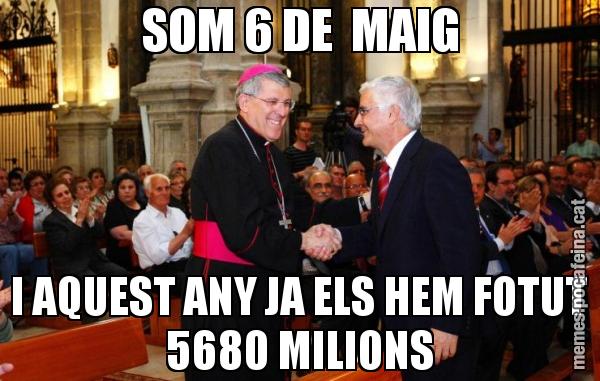 SOM 6 DE  MAIG I AQUEST ANY JA ELS HEM FOTUT 5680 MILIONS