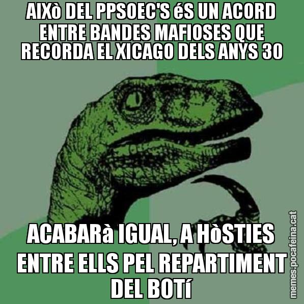 AIXò DEL PPSOEC'S éS UN ACORD ENTRE BANDES MAFIOSES QUE RECORDA EL XICAGO DELS ANYS 30 ACABARà IGUAL, A HòSTIES ENTRE ELLS PEL REPARTIMENT DEL BOTí - Philosoraptor