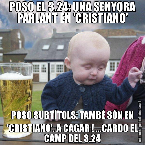 POSO EL 3.24: UNA SENYORA PARLANT EN 'CRISTIANO' POSO SUBTÍTOLS: TAMBÉ SÓN EN 'CRISTIANO'. A CAGAR ! ...CARDO EL CAMP DEL 3.24 - El nen begut
