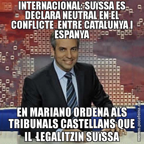 INTERNACIONAL: SUïSSA ES DECLARA NEUTRAL EN EL CONFLICTE  ENTRE CATALUNYA I ESPANYA EN MARIANO ORDENA ALS TRIBUNALS CASTELLANS QUE IL·LEGALITZIN SUïSSA - Trollicer