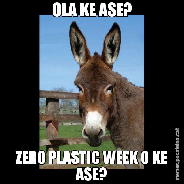OLA KE ASE? ZERO PLASTIC WEEK O KE ASE? - El burro Català