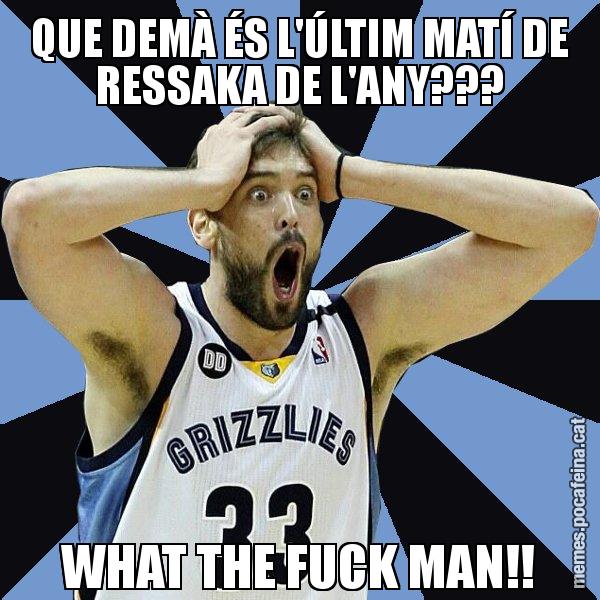 QUE DEMÀ ÉS L'ÚLTIM MATÍ DE RESSAKA DE L'ANY??? WHAT THE FUCK MAN!! - Marc Gasol