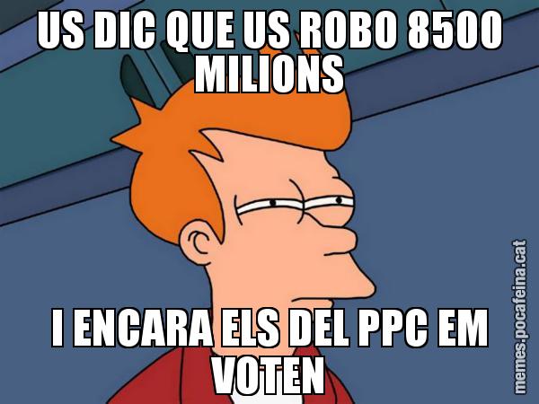 US DIC QUE US ROBO 8500 MILIONS I ENCARA ELS DEL PPC EM VOTEN - Futurama Fry