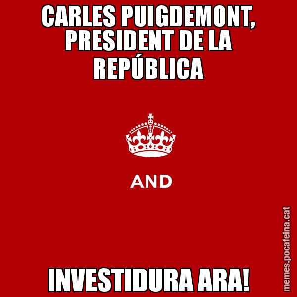 CARLES PUIGDEMONT, PRESIDENT DE LA REPÚBLICA INVESTIDURA ARA! - Keep