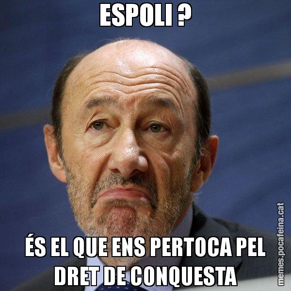 ESPOLI ? ÉS EL QUE ENS PERTOCA PEL DRET DE CONQUESTA - Rubalcaba