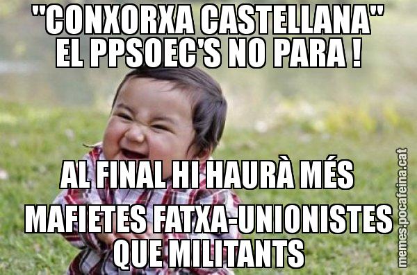 "CONXORXA CASTELLANA" EL PPSOEC'S NO PARA ! AL FINAL HI HAURÀ MÉS MAFIETES FATXA-UNIONISTES QUE MILITANTS - El diabòlic nen asiàtic