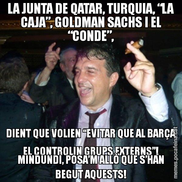LA JUNTA DE QATAR, TURQUIA, “LA CAJA”, GOLDMAN SACHS I EL “CONDE”, DIENT QUE VOLIEN “EVITAR QUE AL BARÇA EL CONTROLIN GRUPS EXTERNS”! MINDUNDI, POSA’M ALLÒ QUE S’HAN BEGUT AQUESTS! - Laporta de Festa