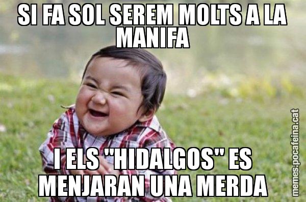 SI FA SOL SEREM MOLTS A LA MANIFA I ELS "HIDALGOS" ES MENJARAN UNA MERDA - El diabòlic nen asiàtic