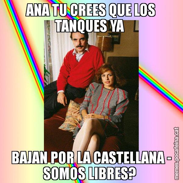 ANA TU CREES QUE LOS TANQUES YA  BAJAN POR LA CASTELLANA - SOMOS LIBRES? - La Familia Ansar