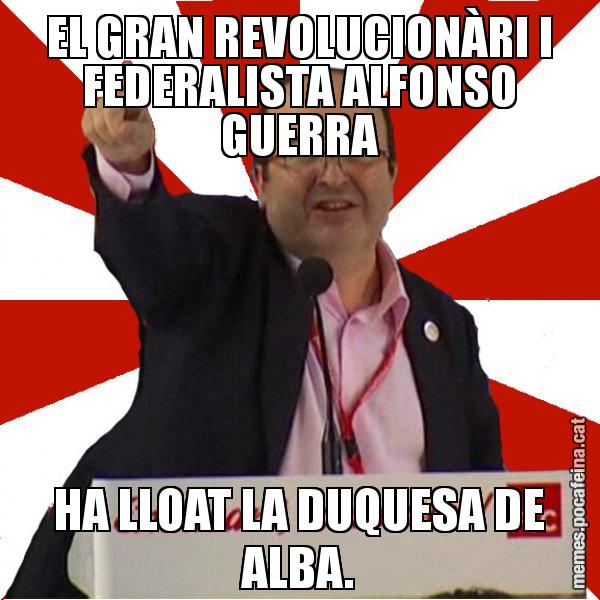 EL GRAN REVOLUCIONÀRI I FEDERALISTA ALFONSO GUERRA HA LLOAT LA DUQUESA DE ALBA. - Miquel Iceta