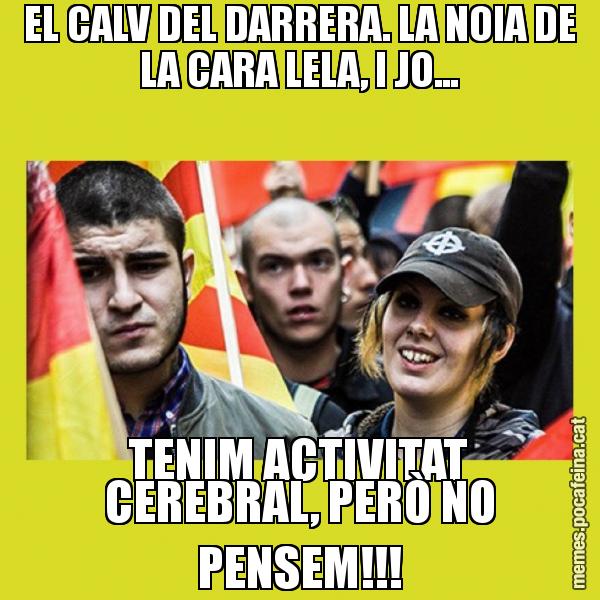 EL CALV DEL DARRERA. LA NOIA DE LA CARA LELA, I JO... TENIM ACTIVITAT CEREBRAL, PERÒ NO PENSEM!!!