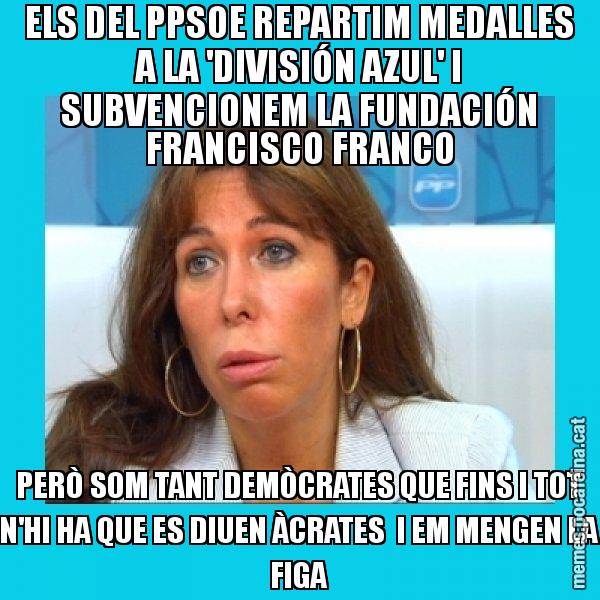 ELS DEL PPSOE REPARTIM MEDALLES A LA 'DIVISIÓN AZUL' I SUBVENCIONEM LA FUNDACIÓN FRANCISCO FRANCO PERÒ SOM TANT DEMÒCRATES QUE FINS I TOT N'HI HA QUE ES DIUEN ÀCRATES I EM MENGEN LA FIGA - Alícia Sánchez Camacho