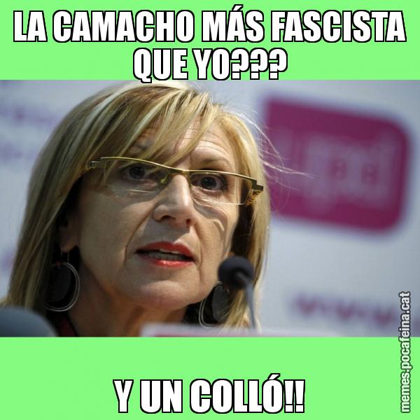 LA CAMACHO MÁS FASCISTA QUE YO??? Y UN COLLÓ!!