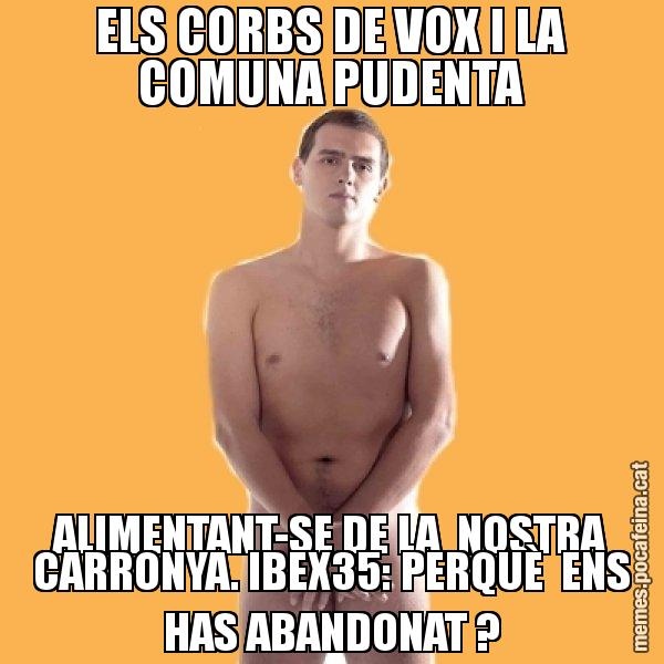 ELS CORBS DE VOX I LA COMUNA PUDENTA ALIMENTANT-SE DE LA  NOSTRA CARRONYA. IBEX35: PERQUÈ  ENS HAS ABANDONAT ? - Albert Rivera