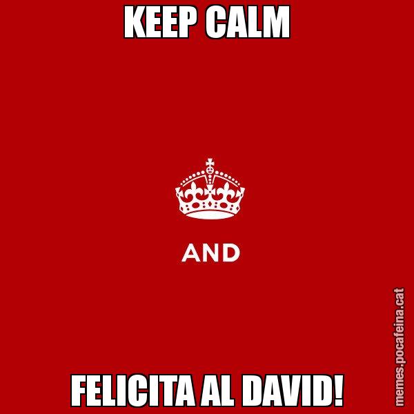 KEEP CALM FELICITA AL DAVID! - Keep