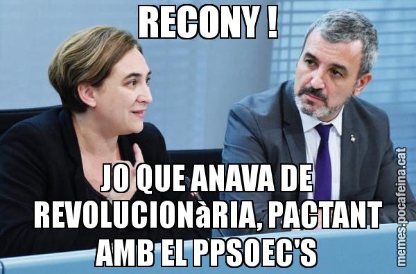 RECONY ! JO QUE ANAVA DE REVOLUCIONàRIA, PACTANT AMB EL PPSOEC'S