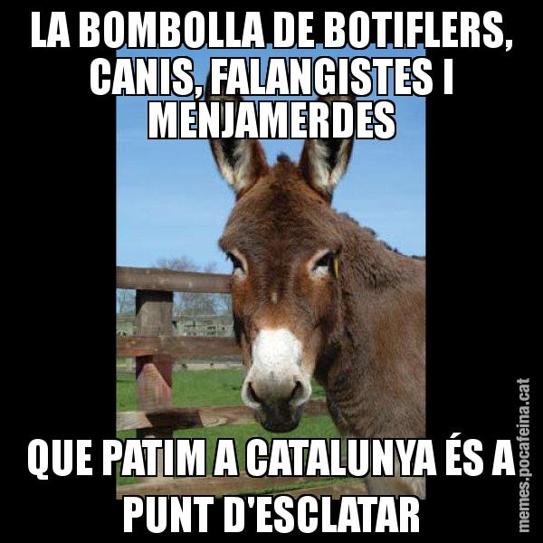 LA BOMBOLLA DE BOTIFLERS, CANIS, FALANGISTES I MENJAMERDES QUE PATIM A CATALUNYA ÉS A PUNT D'ESCLATAR - El burro Català