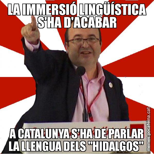 LA IMMERSIÓ LINGÜÍSTICA S'HA D'ACABAR A CATALUNYA S'HA DE PARLAR LA LLENGUA DELS "HIDALGOS" - Miquel Iceta