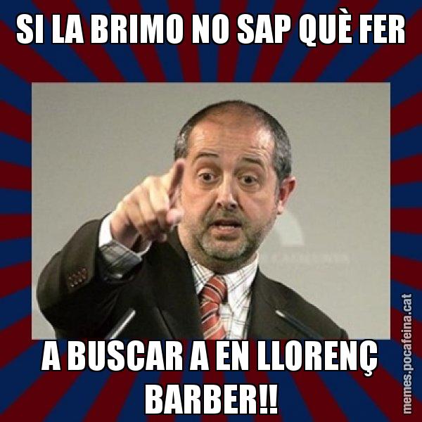 SI LA BRIMO NO SAP QUÈ FER A BUSCAR A EN LLORENÇ BARBER!! - Felip Puig