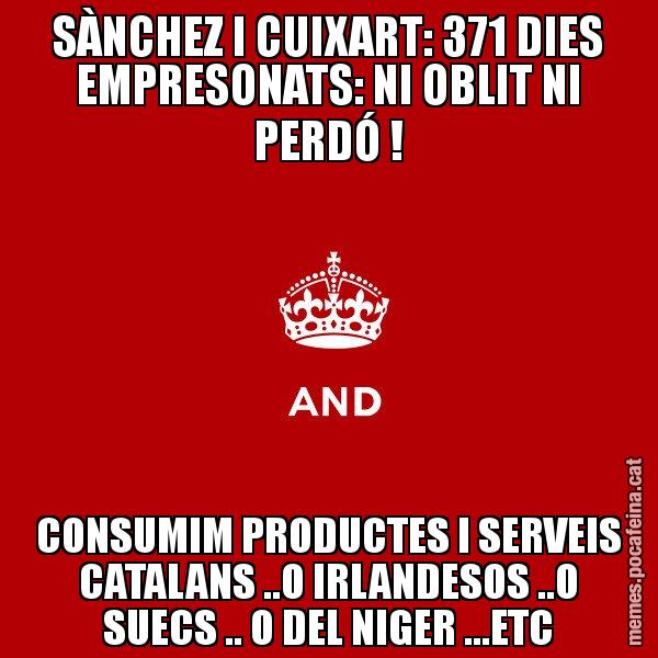 SÀNCHEZ I CUIXART: 371 DIES EMPRESONATS: NI OBLIT NI PERDÓ ! CONSUMIM PRODUCTES I SERVEIS CATALANS ..O IRLANDESOS ..O SUECS .. O DEL NIGER ...ETC - Keep