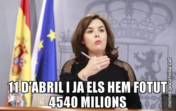 11 D'ABRIL I JA ELS HEM FOTUT 4540 MILIONS