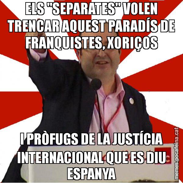 ELS "SEPARATES" VOLEN TRENCAR AQUEST PARADÍS DE FRANQUISTES, XORIÇOS I PRÒFUGS DE LA JUSTÍCIA INTERNACIONAL QUE ES DIU ESPANYA - Miquel Iceta