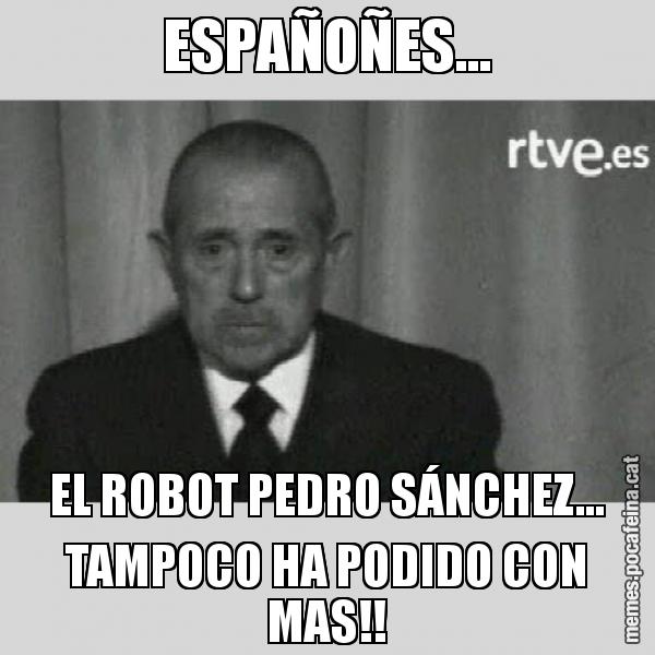 ESPAÑOÑES... EL ROBOT PEDRO SÁNCHEZ... TAMPOCO HA PODIDO CON MAS!!