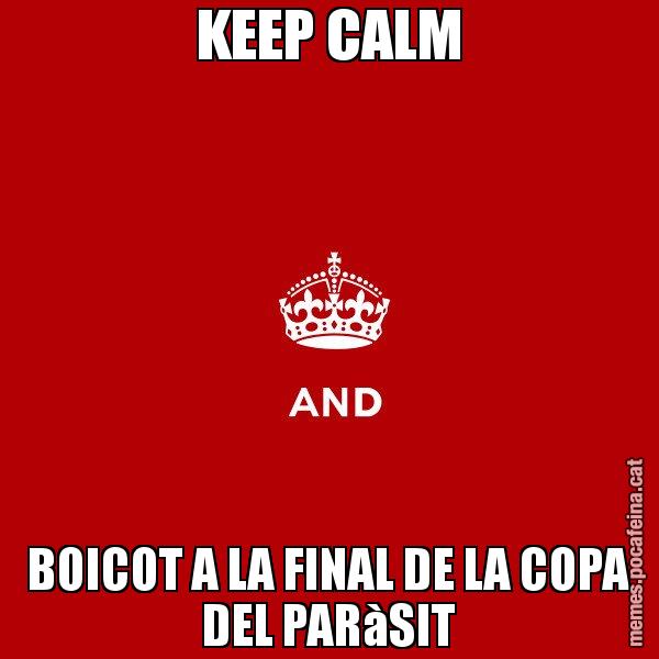 KEEP CALM BOICOT A LA FINAL DE LA COPA DEL PARàSIT - Keep