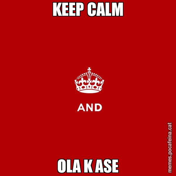 KEEP CALM OLA K ASE - Keep
