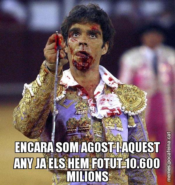 ENCARA SOM AGOST I AQUEST ANY JA ELS HEM FOTUT 10.600 MILIONS